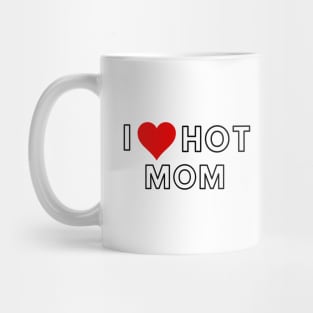 i love hot mom Mug